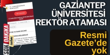Gaziantep Üniversitesi Rektör ataması Resmi Gazete'de yayımlanmadı