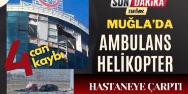 Muğla Helikopter, son dakika, gaziantep haberler, gaziantep sağlık