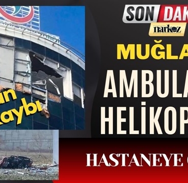 Muğla Helikopter, son dakika, gaziantep haberler, gaziantep sağlık