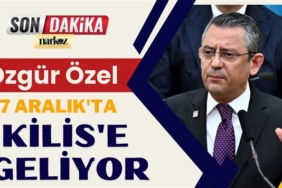 Özgür Özel, 7 Aralık'ta  Kilis'e geliyor