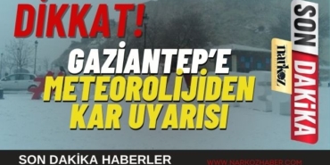 Gaziantep'e Meteorolojiden Kar Uyarısı!