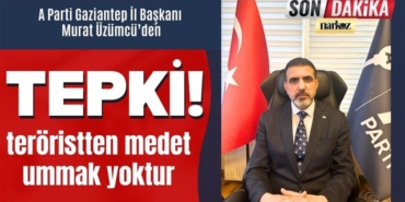 A Parti Gaziantep İl Başkanı Üzümcü, "Terörün hiçbir unsuruna ve aparatına izin vermeyeceğiz"