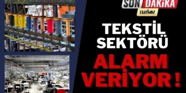 Tekstil Sektörü Alarm Veriyor 