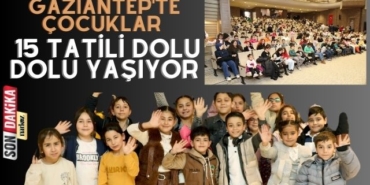 Gaziantep'te Çocuklar 15 Tatili Dolu Dolu Yaşıyor
