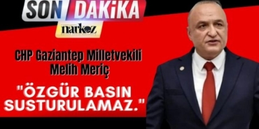 CHP Gaziantep Milletvekili Melih Meriç: ''Özgür Basın Susturulamaz.''