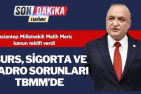 Gaziantep Milletvekili Melih Meriç Kanun Teklifi Verdi! Burs, Sigorta ve Kadro sorunları TBMM'de