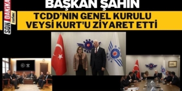  Başkan Şahin TCDD'nın Genel Müdürü Veysi Kurt'u Ziyaret Etti