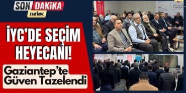 İYC'de Seçim Heyecanı! Gaziantep'te Güven Tazelediler