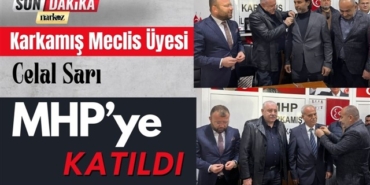 Karkamış Meclis Üyesi Celal Sarı MHP'ye geçti