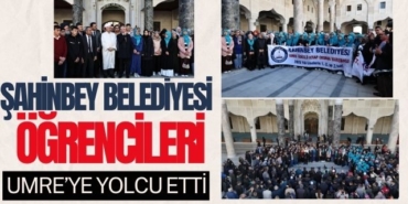 Şahinbey Belediyesi Öğrencileri Umre'ye Yolcu Etti