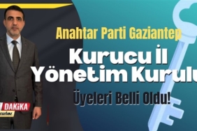 Anahtar Parti Gaziantep Kurucu İl Yönetim Kurulu Üyeleri Belli Oldu!