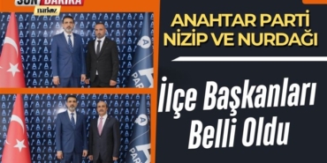 Anahtar Parti Nizip ve Nurdağı İlçe Başkanları Belli Oldu