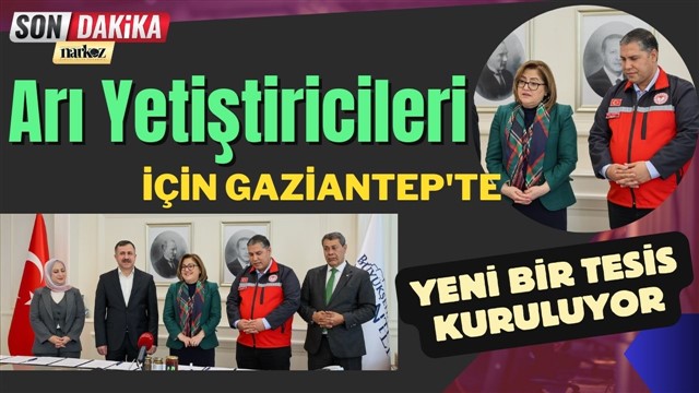 Arı Yetiştiricileri İçin Gaziantep'te Yeni Bir Tesis Kuruluyor