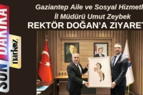 Gaziantep Aile ve Sosyal Hizmetler İl Müdürü Umut Zeybek, Rektör Doğan’a Ziyaret!