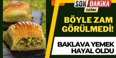 Böyle zam görülmedi! Baklava Yemek Hayal oldu