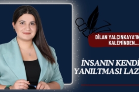 İNSANIN KENDİNİ YANILTMASI LAZIM