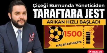 Çiçeği burnunda yöneticiden taraftara 1500 bilet!