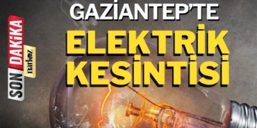 18 Temmuz’da Gaziantep'te Elektrik Kesintisi Yaşanacak Bölgeler Açıklandı