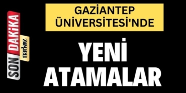 SON DAKİKA! Gaziantep Üniversitesi'nde Yeni Atamalar