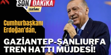Cumhurbaşkanı Erdoğan'dan,  Gaziantep-Şanlıurfa tren hattı müjdesi!