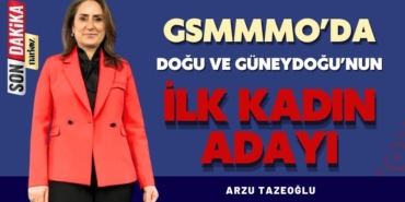 Arzu Tazeoğlu, GSMMMO'da Doğu ve Güneydoğu'nun İlk Kadın Adayı Oldu