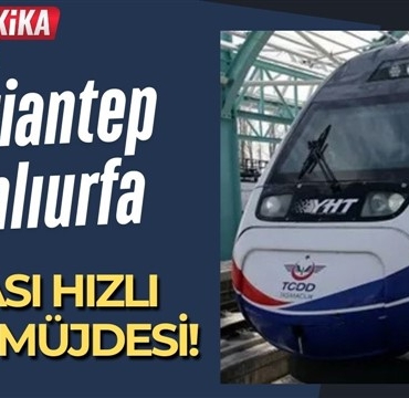 Gaziantep-Şanlıurfa Arası Hızlı Tren Müjdesi!