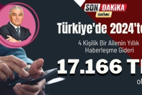 Türkiye'de 2024'te 4 Kişilik Bir Ailenin Yıllık Haberleşme Gideri 17.166 TL Oldu