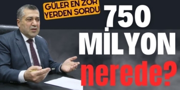 İsmail Güler: 750 Milyon Nerede? 