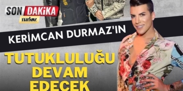 Kerimcan Durmaz'ın  tutukluluğu devam edecek