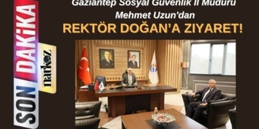Gaziantep Sosyal Güvenlik İl Müdürü Mehmet Uzun'dan, Rektör Doğan’a Ziyaret!
