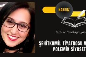 ŞEHİTKAMİL TİYATROSU VE POLEMİK SİYASETİ!