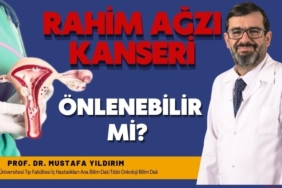 Rahim Ağzı Kanserinde Erken Teşhis ve Tedavi Büyük Önem Taşıyor