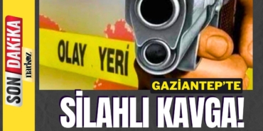 Gaziantep'te silahlı kavga!