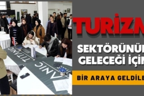 Turizm Sektörünün geleceği için öğrenciler ve profesyoneller buluştu