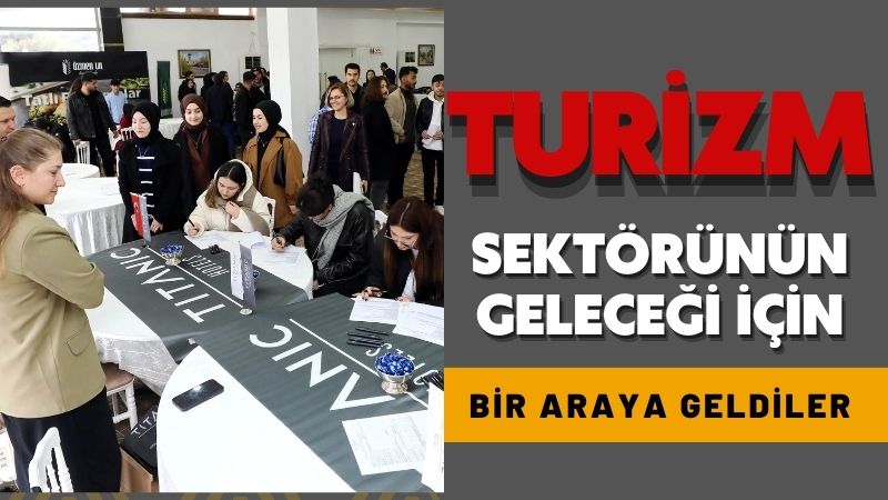 Turizm Sektörünün geleceği için öğrenciler ve profesyoneller buluştu