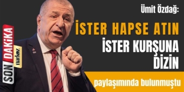 Ümit Özdağ: İster hapse atın, ister kurşuna dizin!