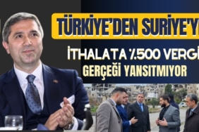Zafer Sırakaya: Türkiye’den Suriye'ye İthalata %500 vergi gerçeği yansıtmıyor