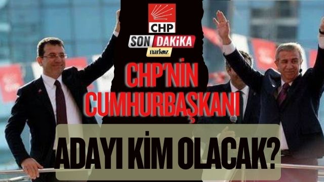CHP'nin Cumhurbaşkanı Adayı Kim Olacak?