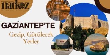Gaziantep’te Gezip Görülecek Yerler