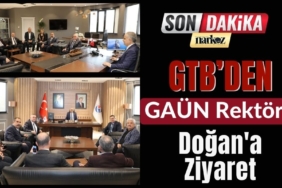 GTB’den GAÜN Rektörü Doğan'a Ziyaret 