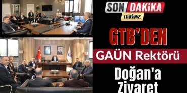 GTB’den GAÜN Rektörü Doğan'a Ziyaret 