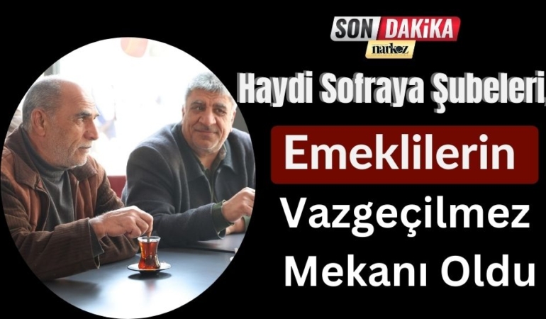 Haydi Sofraya Şubeleri, Emeklilerin Vazgeçilmez Mekanı Oldu