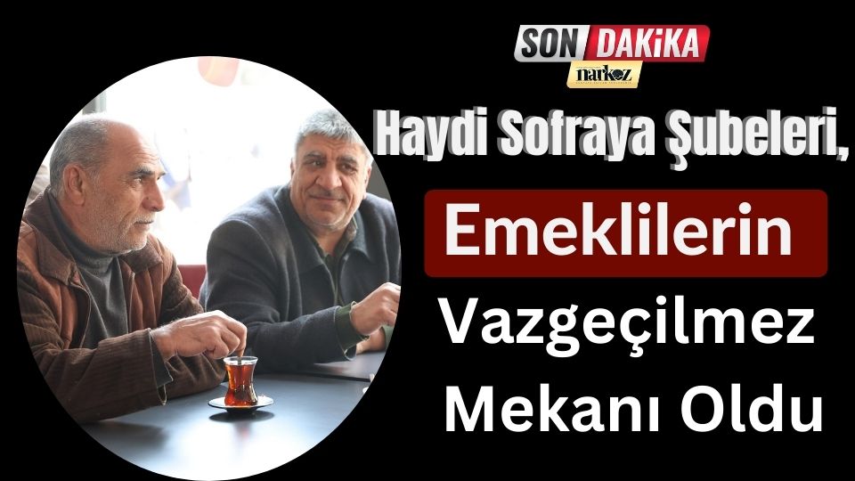 Haydi Sofraya Şubeleri, Emeklilerin Vazgeçilmez Mekanı Oldu
