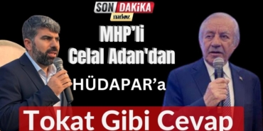 MHP’li Celal Adan'dan HÜDAPAR'a Tokat Gibi Cevap