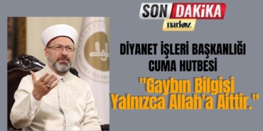 Diyanet İşleri Başkanlığı Cuma Hutbesi: ''Gaybın Bilgisi Yalnızca Allah'a Aittir.''