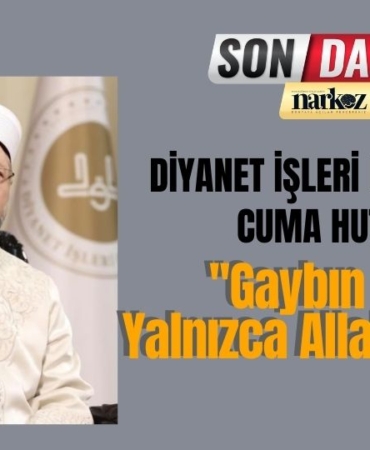 Diyanet İşleri Başkanlığı Cuma Hutbesi: ''Gaybın Bilgisi Yalnızca Allah'a Aittir.''