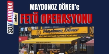 Maydonoz Döner'e FETÖ Operasyonu