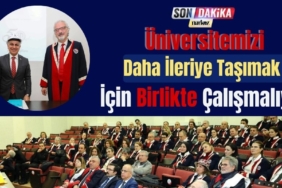 Üniversitemizi Daha İleriye Taşımak İçin Birlikte Çalışmalıyız