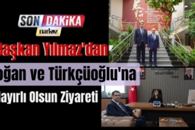 Başkan Yılmaz'dan Doğan ve Türkçüoğlu'na Hayırlı Olsun Ziyareti