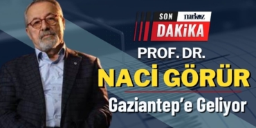 Prof. Dr. Naci Görür Gaziantep’e Geliyor